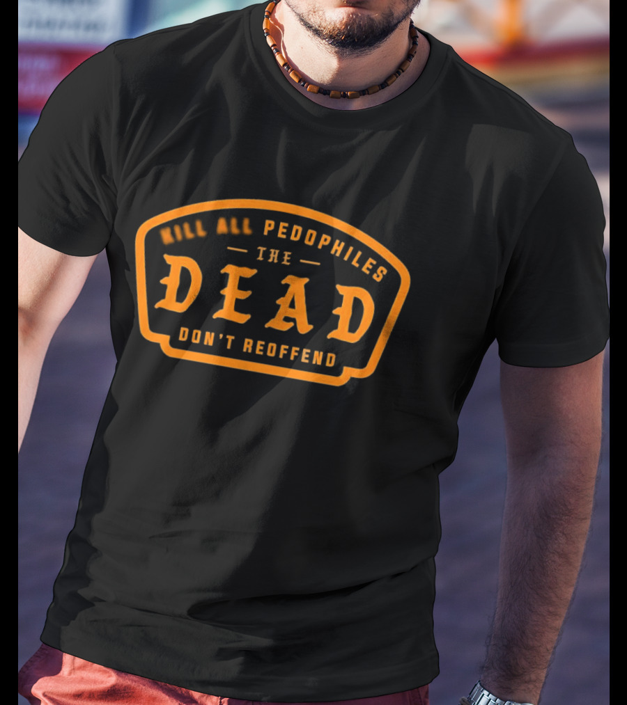 KAP Dead Pedophiles Don't Reoffend T-Shirt