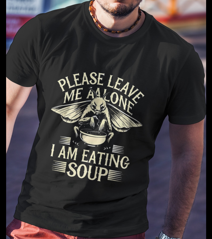 Please Leave Me Alone Moth Eating Soup T-Shirt