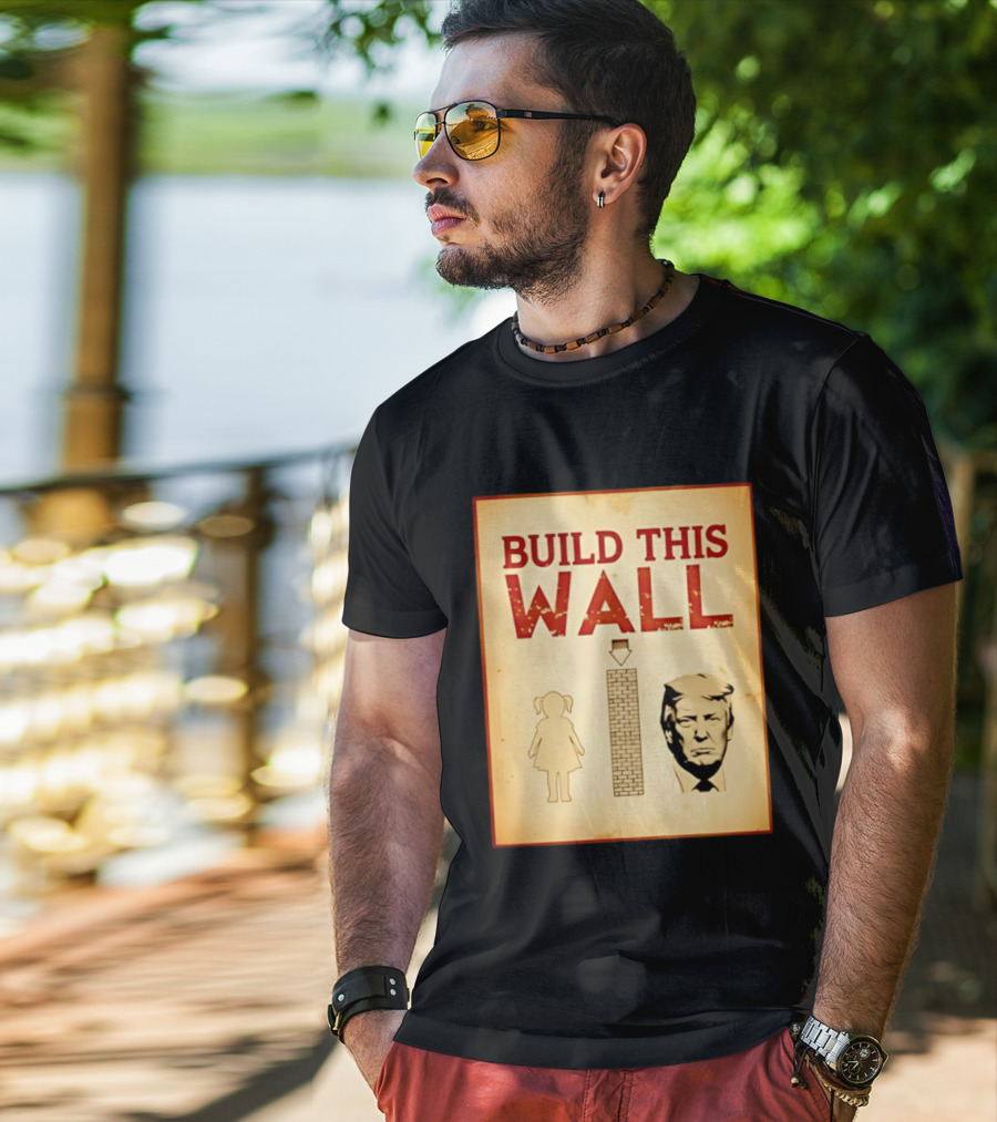 Build This Wall Anti Trump Political Satire T-Shirt
