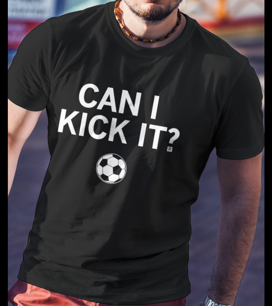 Can I Kick It Soccer Ball T-Shirt