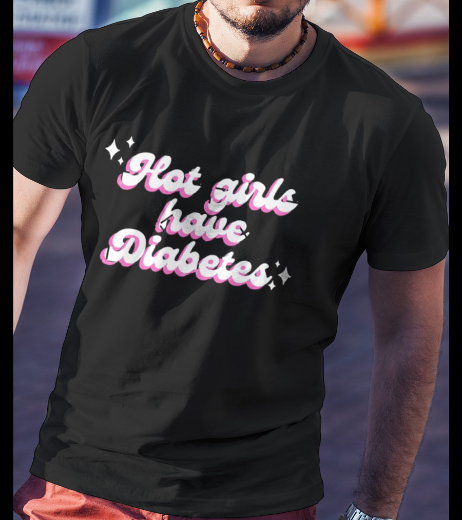 Hot Girls Have Diabetes Cute Feminist Empowerment T-Shirt