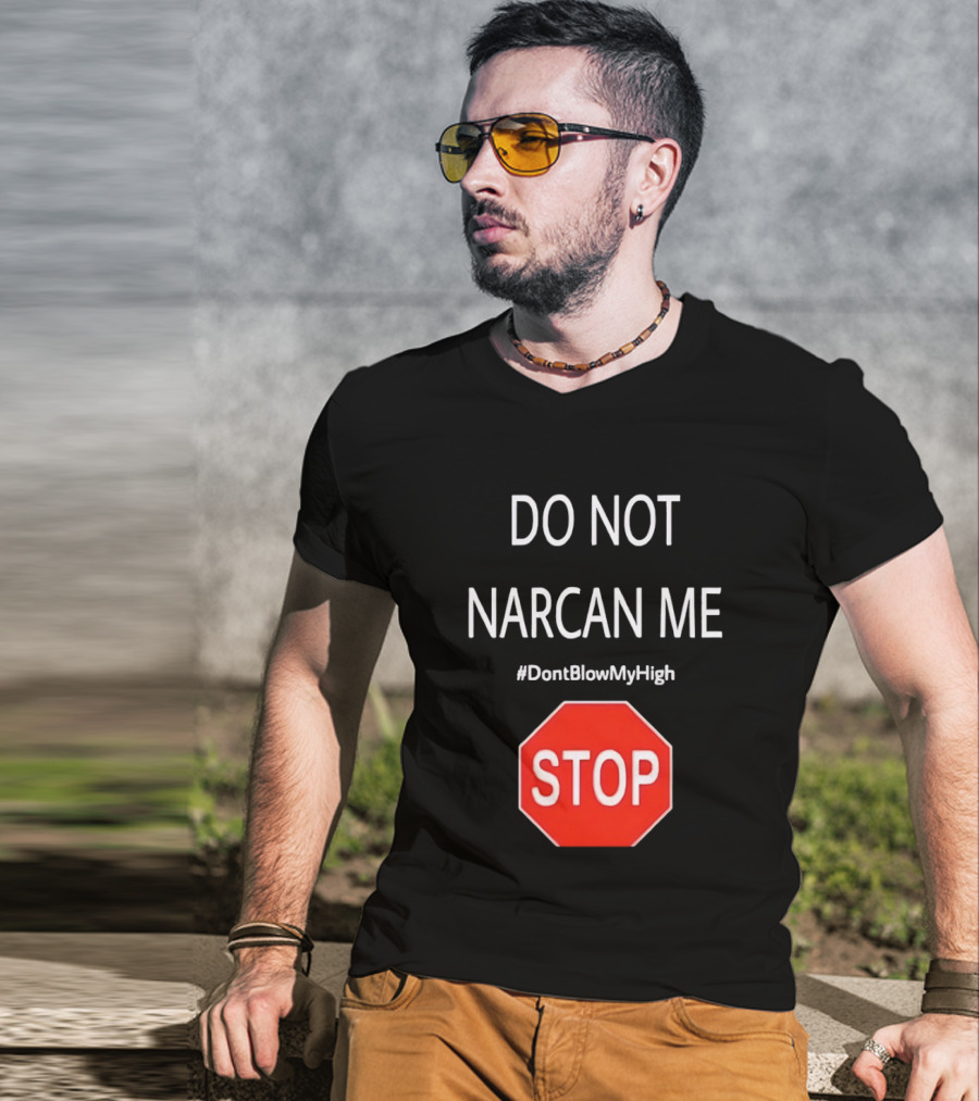 Do Not Narcan Me Stop Sign #DontBlowMyHigh T-Shirt