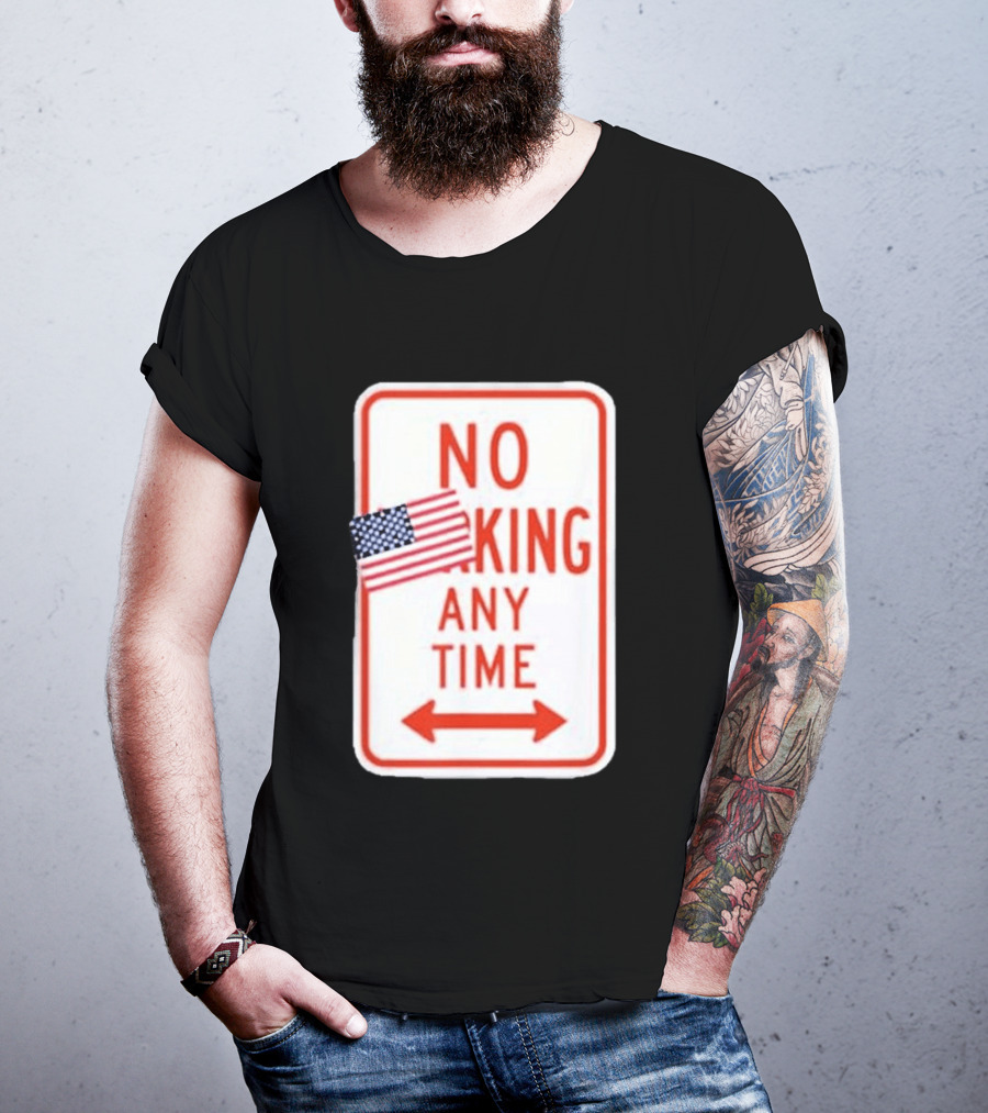 No King Any Time American Flag Parody Sign T-Shirt