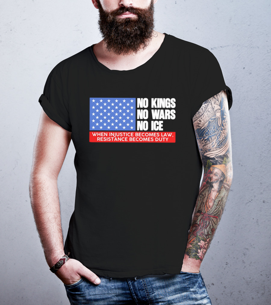 No Kings No Wars No ICE When Injustice Becomes Law Resistance Becomes Duty With Star Field T-Shirt