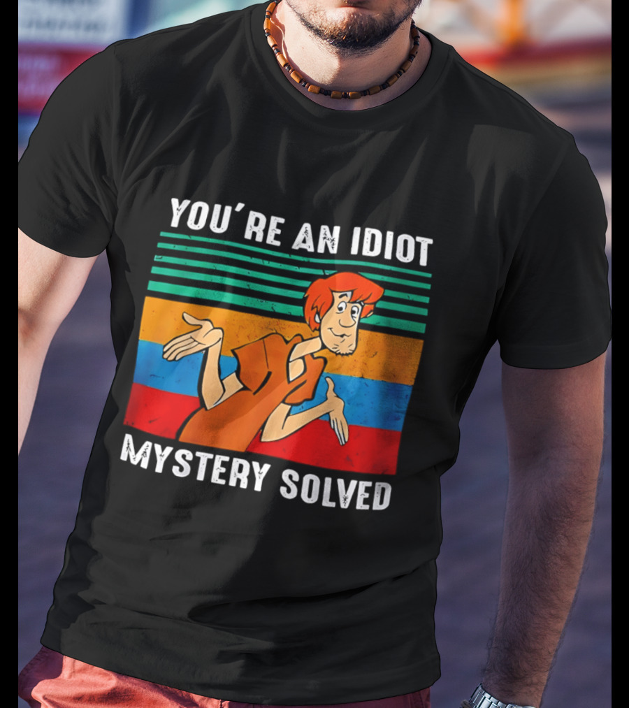 You're An Idiot Mystery Solved Shaggy T-Shirt