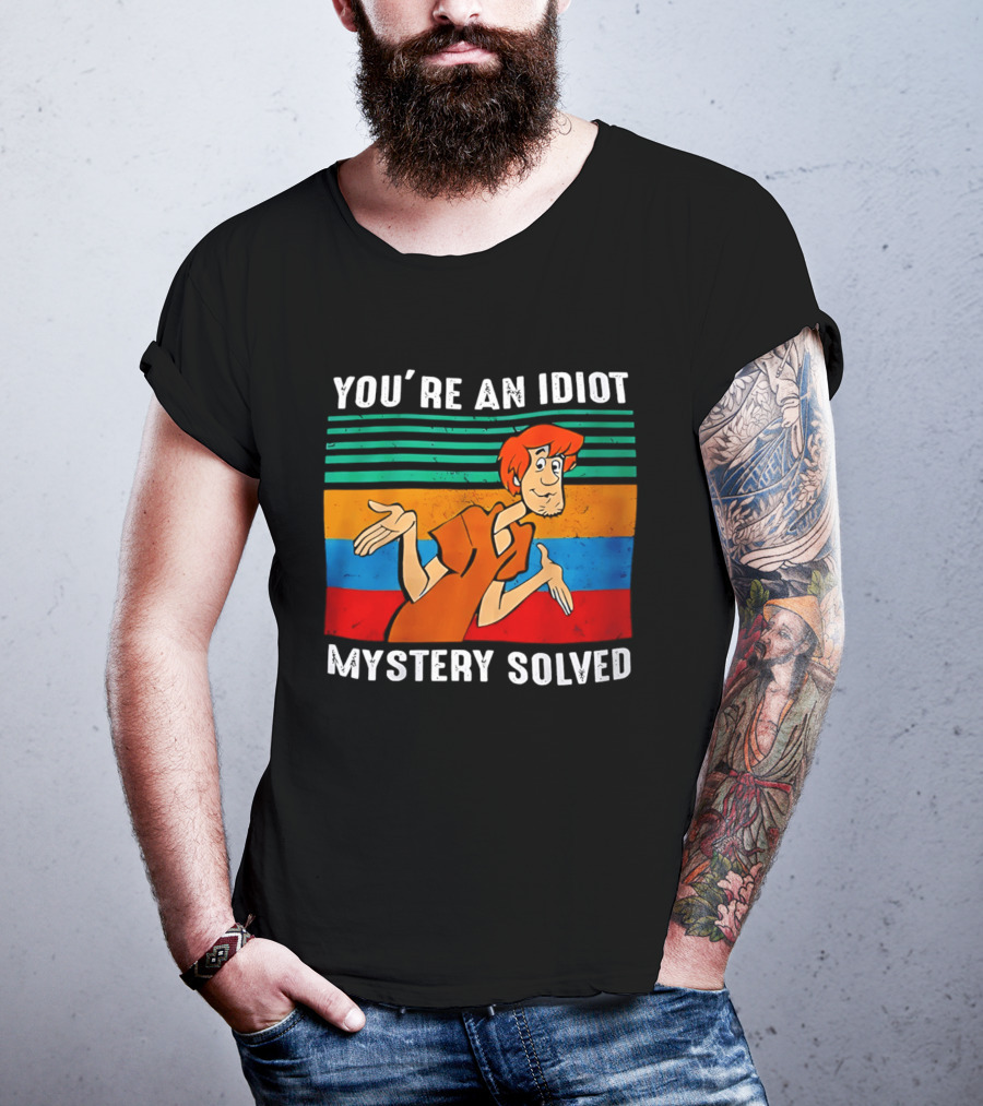 You're An Idiot Mystery Solved Shaggy T-Shirt