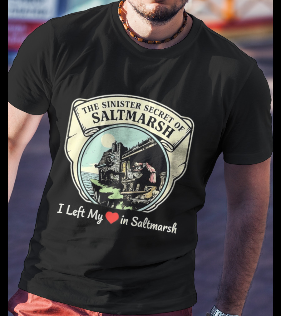 The Sinister Secret Of Saltmarsh I Left My Heart In Saltmarsh T-Shirt