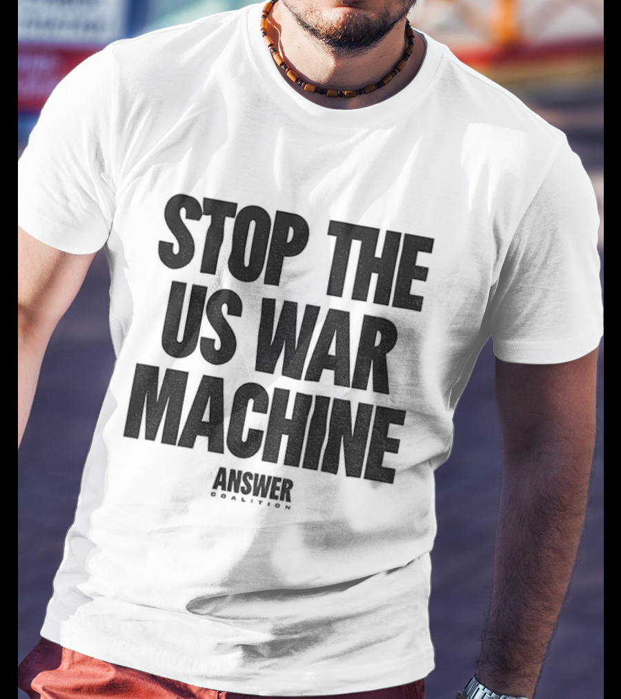 Stop The US War Machine Answer Coalition T-Shirt