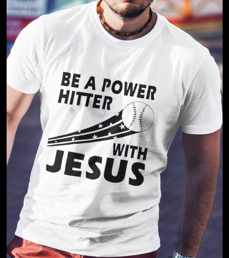 Be A Power Hitter With Jesus Baseball Christian Faith T-Shirt