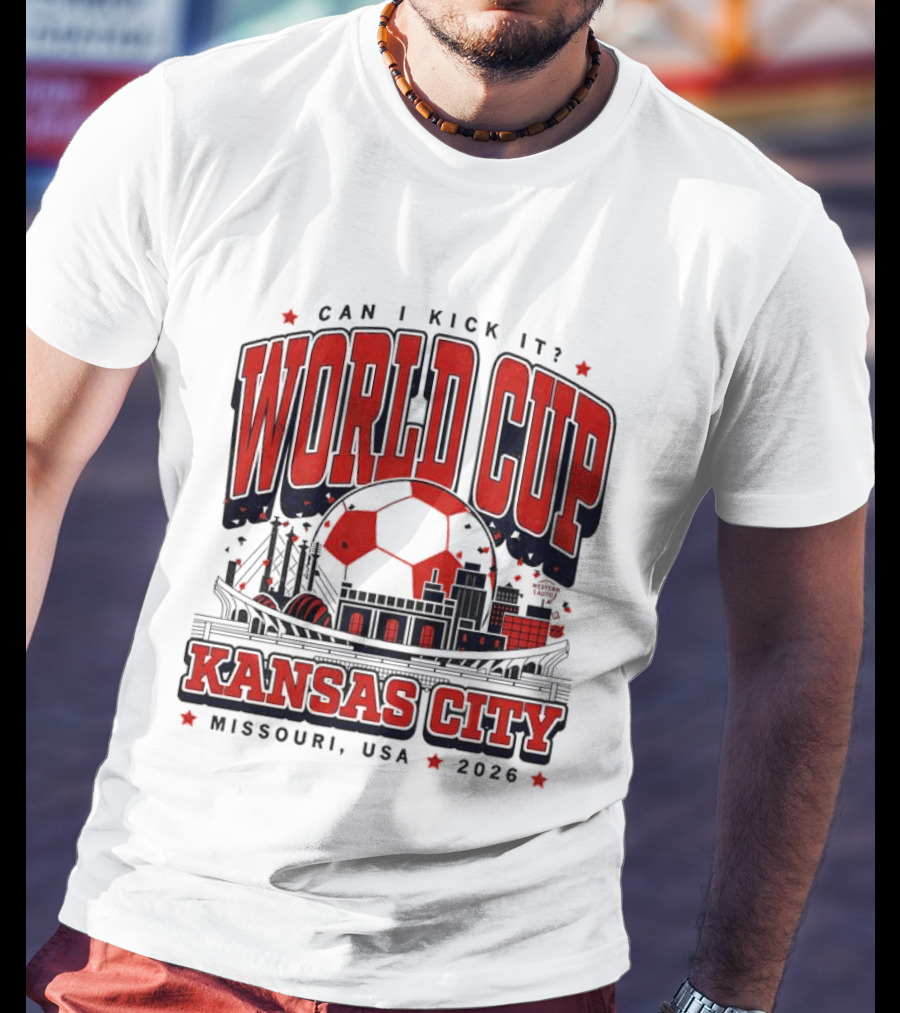 Can I Kick It World Cup Kansas City Missouri USA 2026 T-Shirt