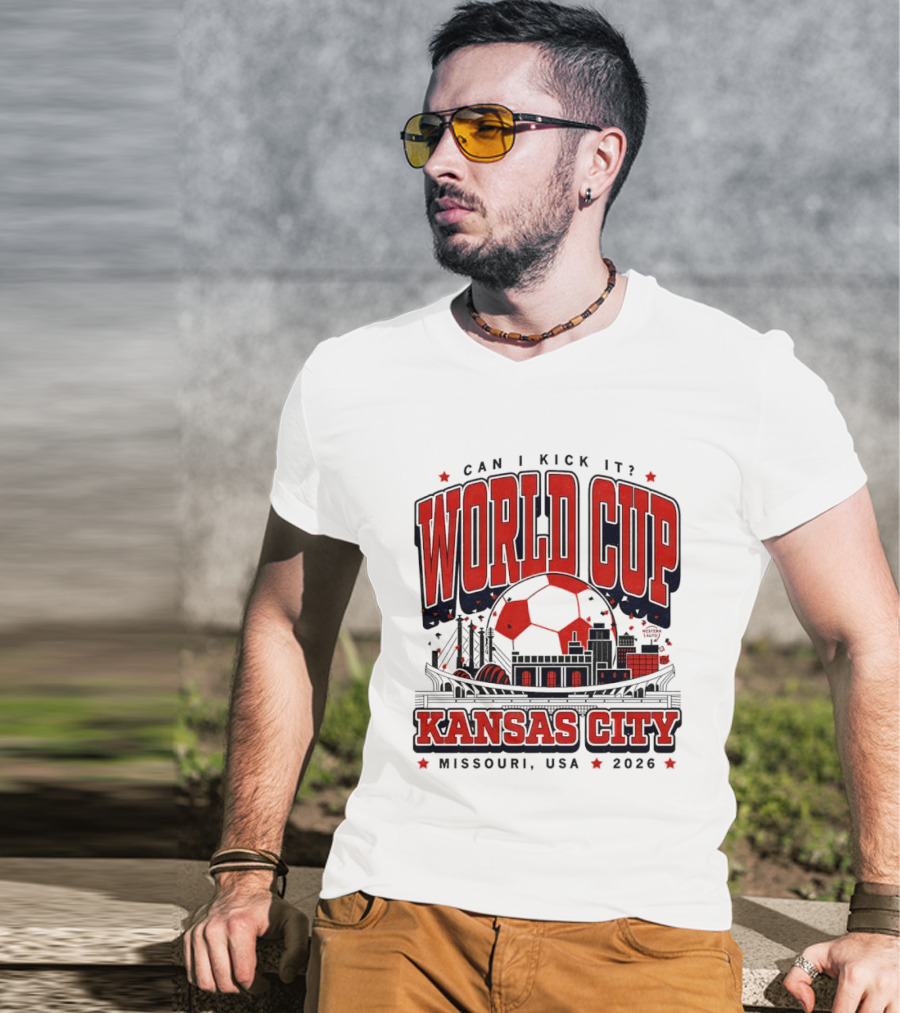 Can I Kick It World Cup Kansas City Missouri USA 2026 T-Shirt