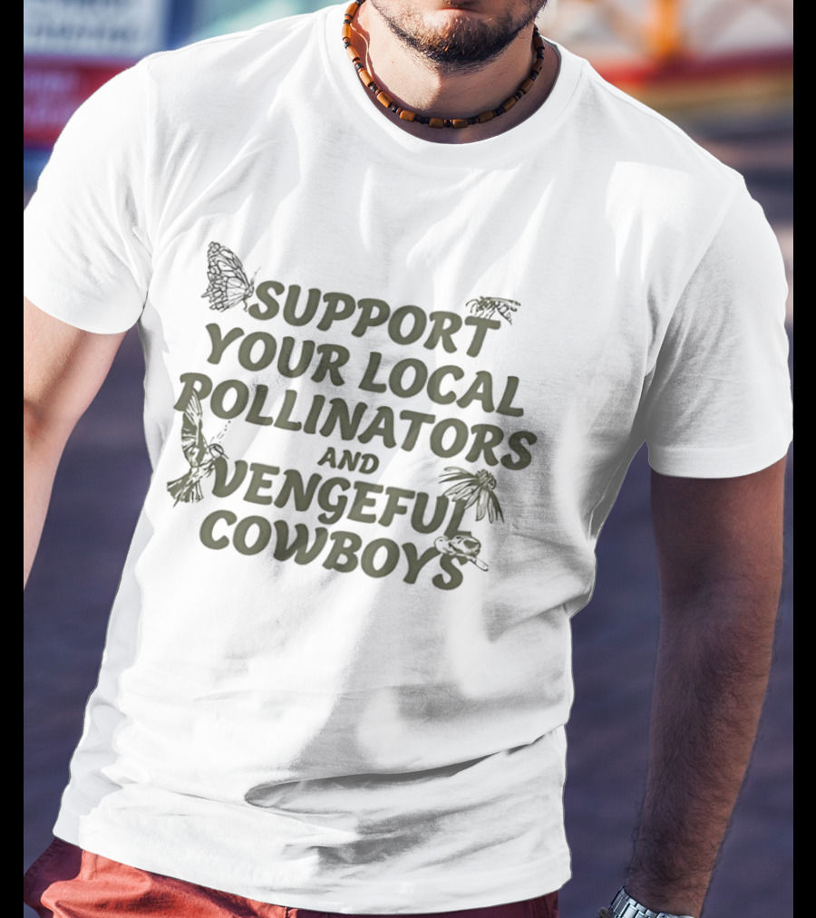 Support Your Local Pollinators And Vengeful Cowboys Butterfly And Bee T-Shirt