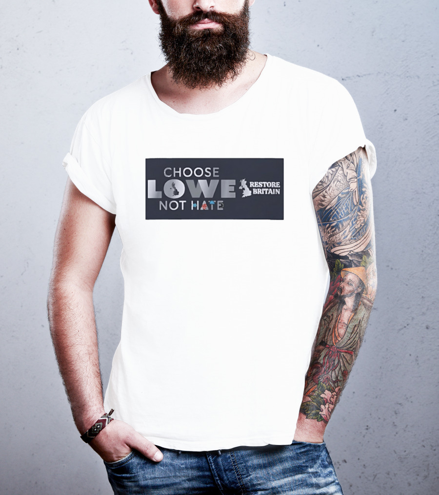 Choose Lowe Not Hate Restore Britain T-Shirt
