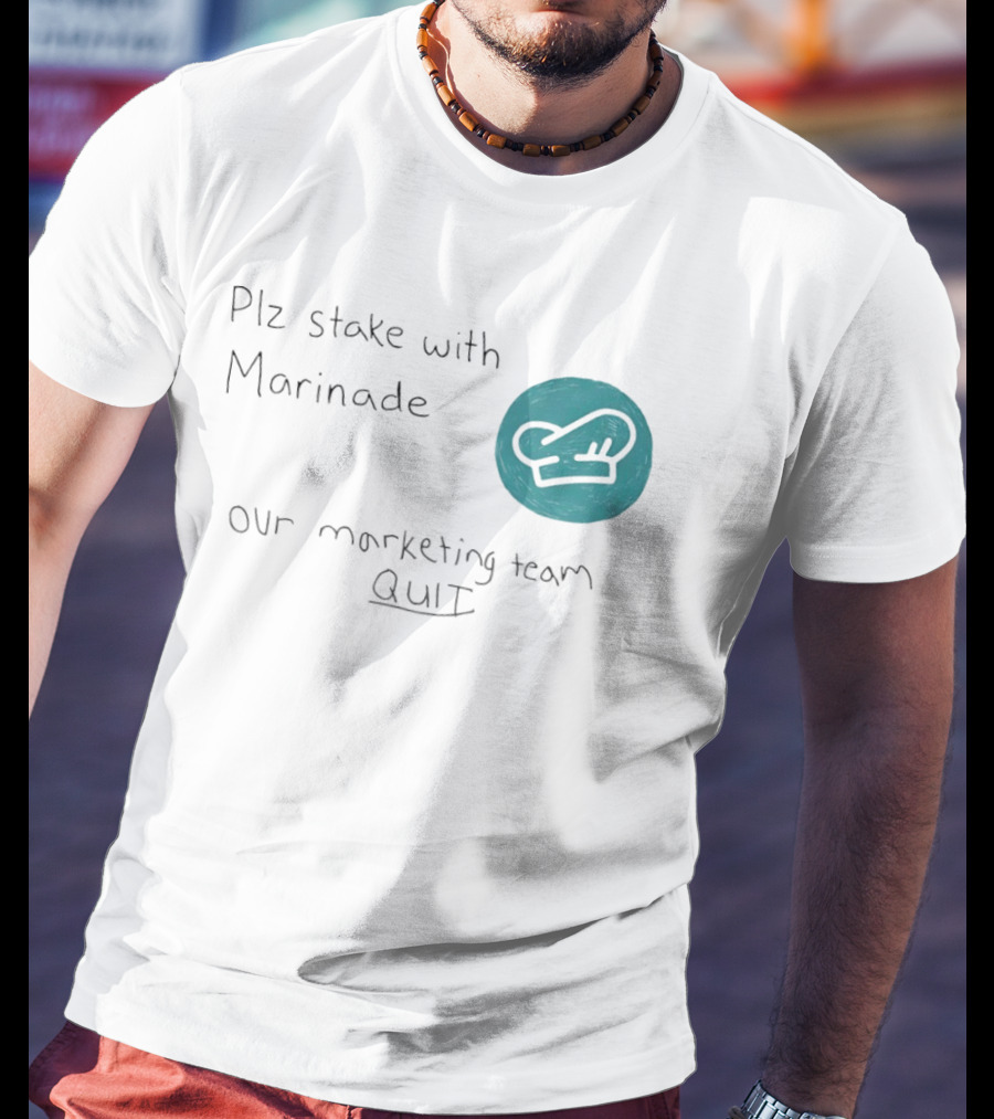 Plz Stake With Marinade Our Marketing Team Quit Chef Hat T-Shirt