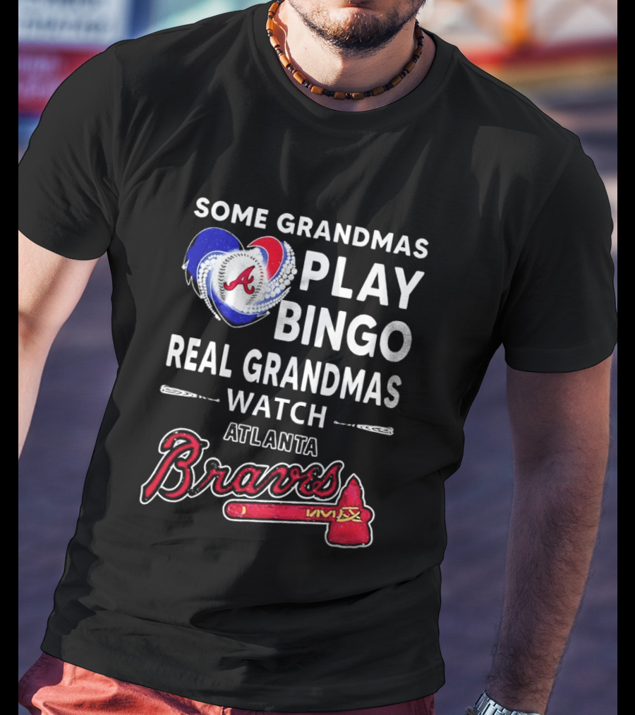 Atlanta Braves Some Grandmas Play Bingo Real Grandmas Baseball T-Shirt