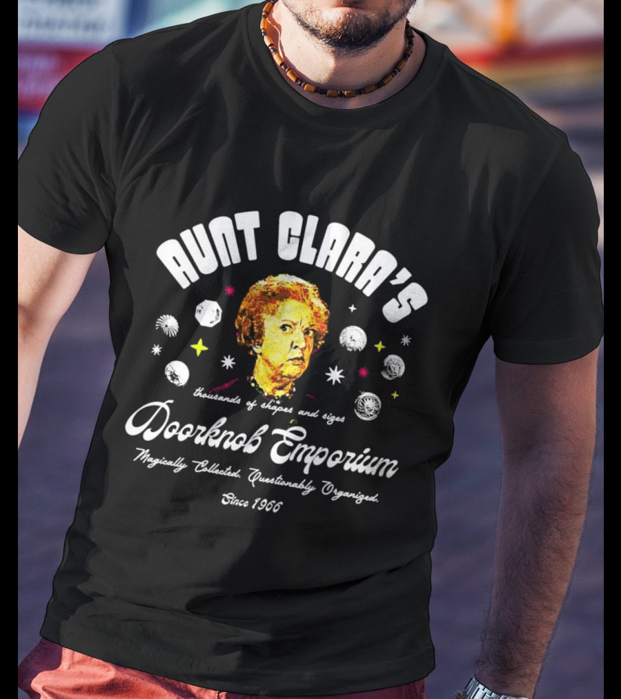 Aunt Clara's Doorknob Emporium Hundreds Of Shapes And Sizes Since 1966 Majestically Chaotic Questionably Organized T-Shirt
