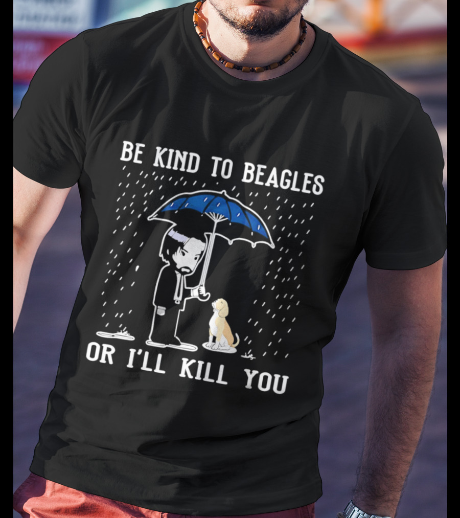 Be Kind To Beagles Or I'll Kill You Blue Umbrella Rain Man And Dog T-Shirt
