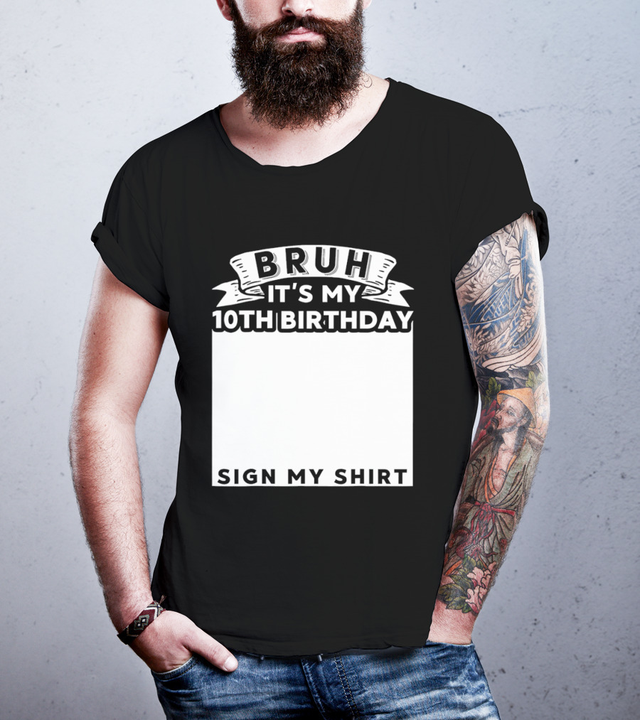 Bruh It's My 10th Birthday Sign My T-Shirt