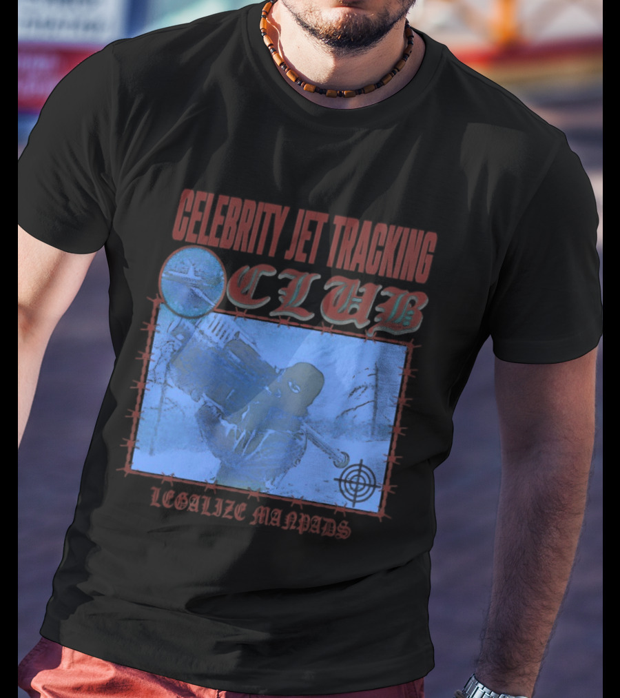 Celebrity Jet Tracking Club Legalize Manpads T-Shirt