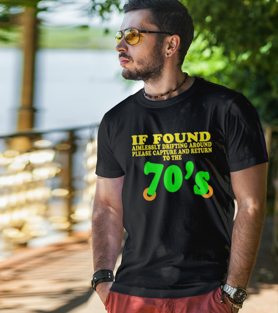 IF FOUND Aimlessly Drifting Around Please Capture And Return To The 70's T-Shirt