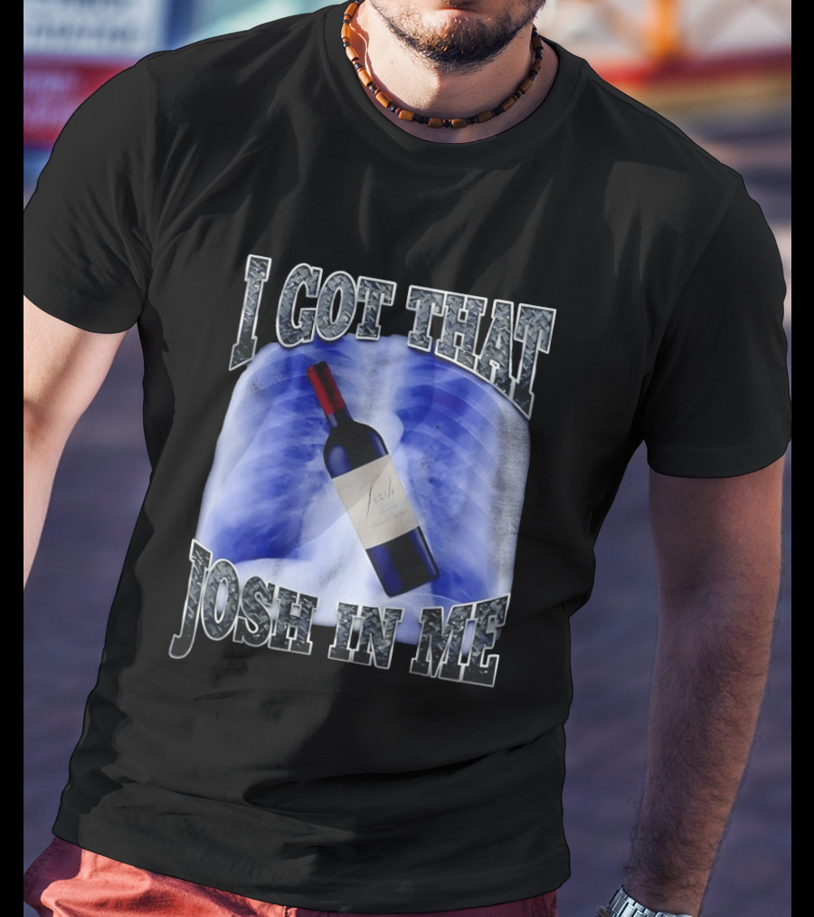I Got That Josh Wine X Ray Theme Quang T-Shirt
