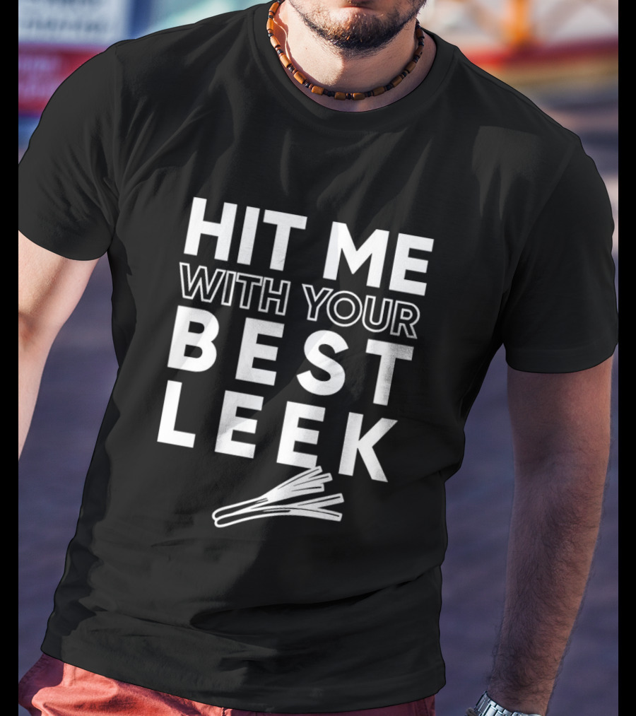 Hit Me With Your Best Leek Veggie Pun Play On Words T-Shirt