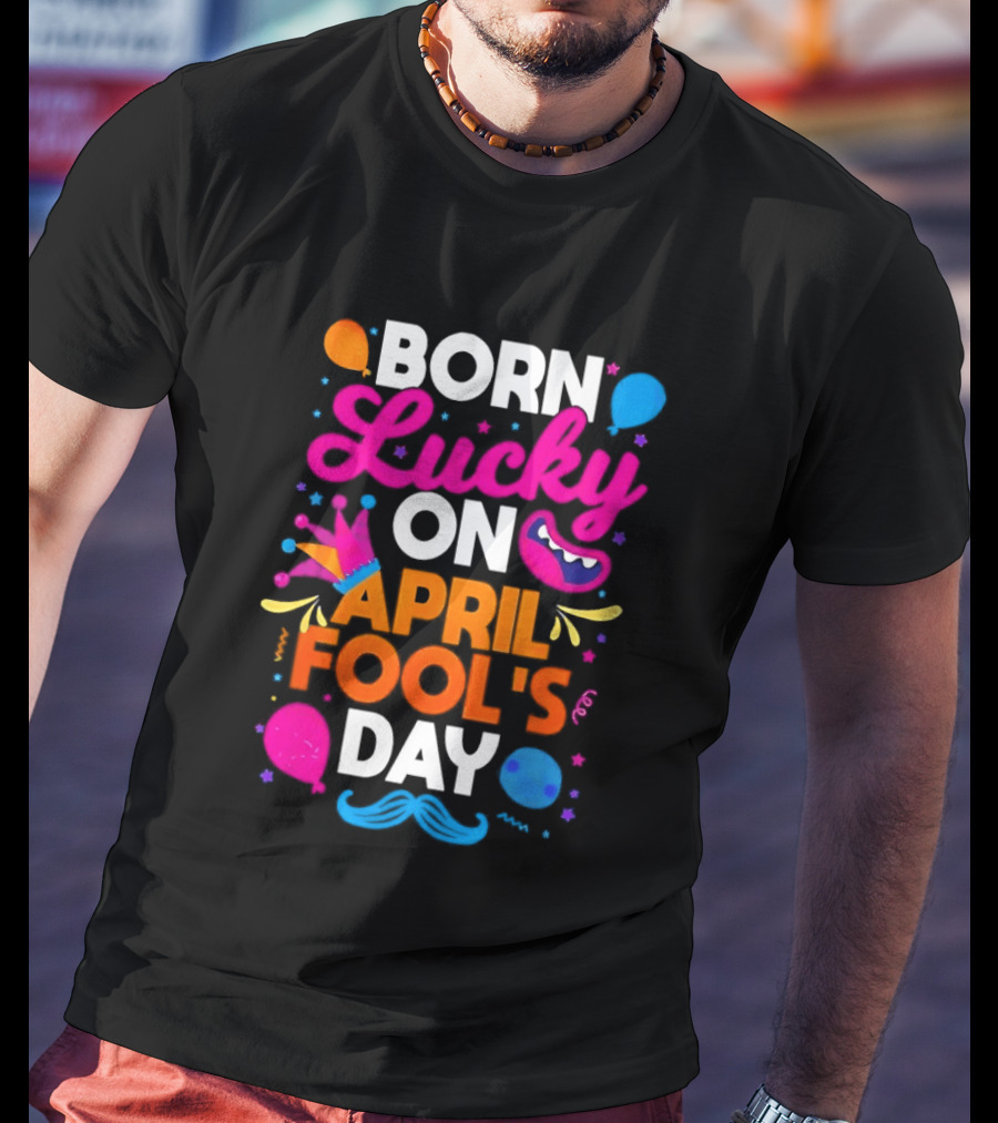 Born Lucky On April Fool's Day Vibrant Celebration T-Shirt