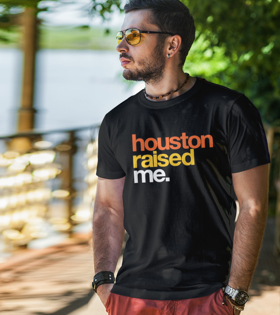 Houston Raised Me Houston Astros T-Shirt