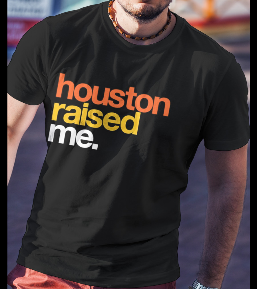 Houston Raised Me Houston Astros T-Shirt