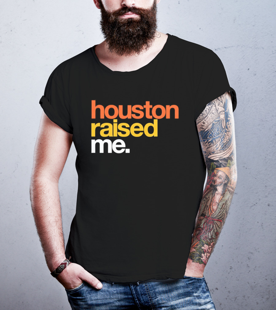 Houston Raised Me Houston Astros T-Shirt