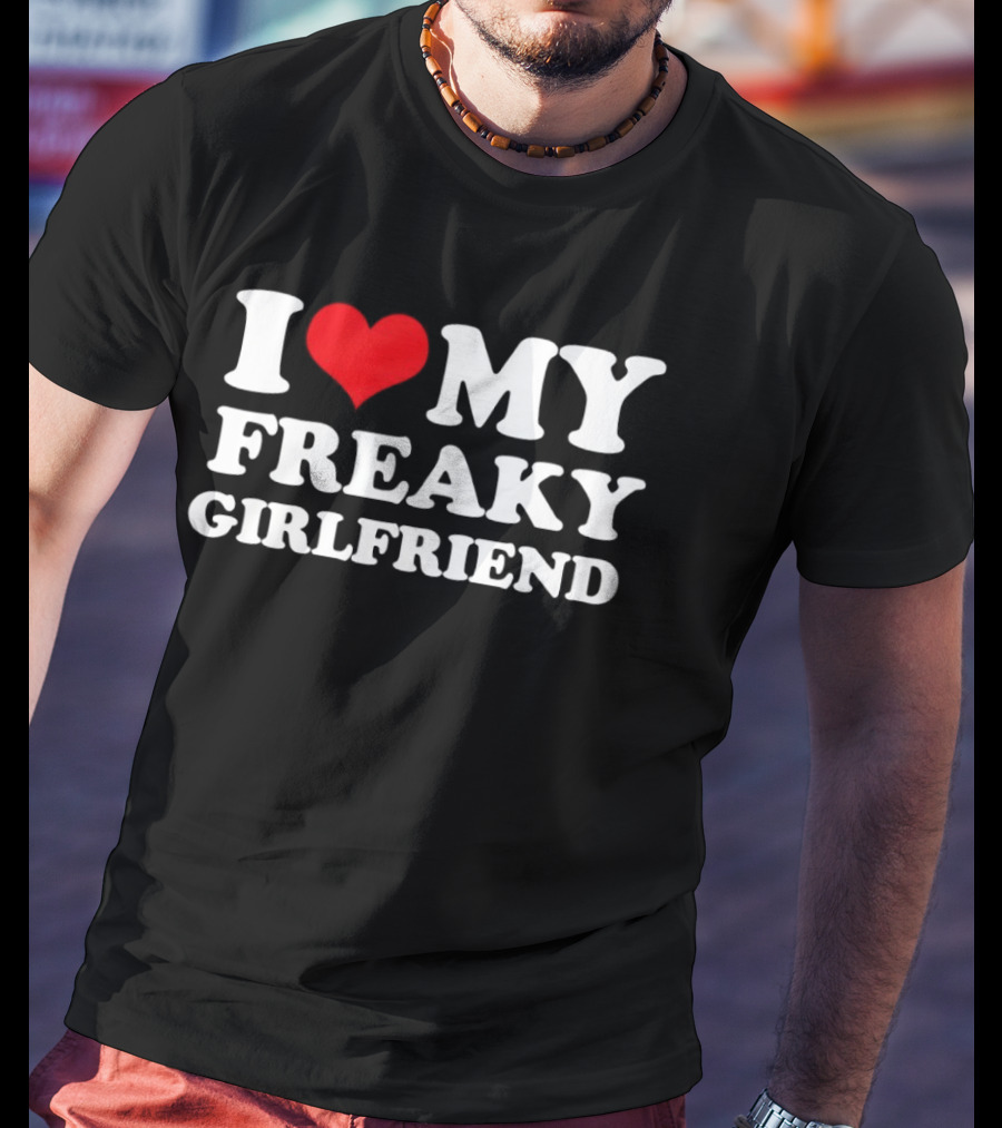 I Love My Freaky Girlfriend Red Heart T-Shirt