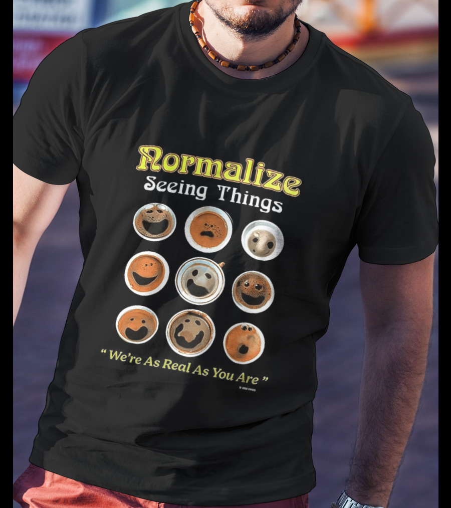 Normalize Seeing Things Coffee Faces Smiley Cups T-Shirt