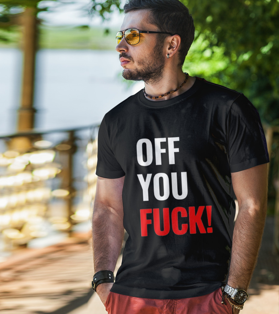 Off You Fuck T-Shirt