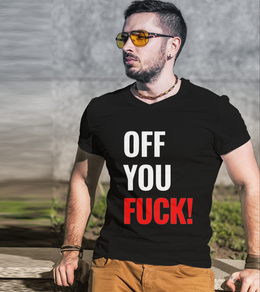 Off You Fuck T-Shirt