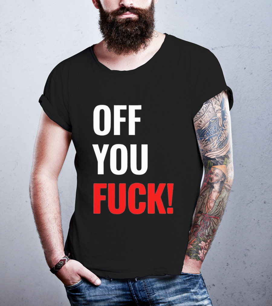 Off You Fuck T-Shirt