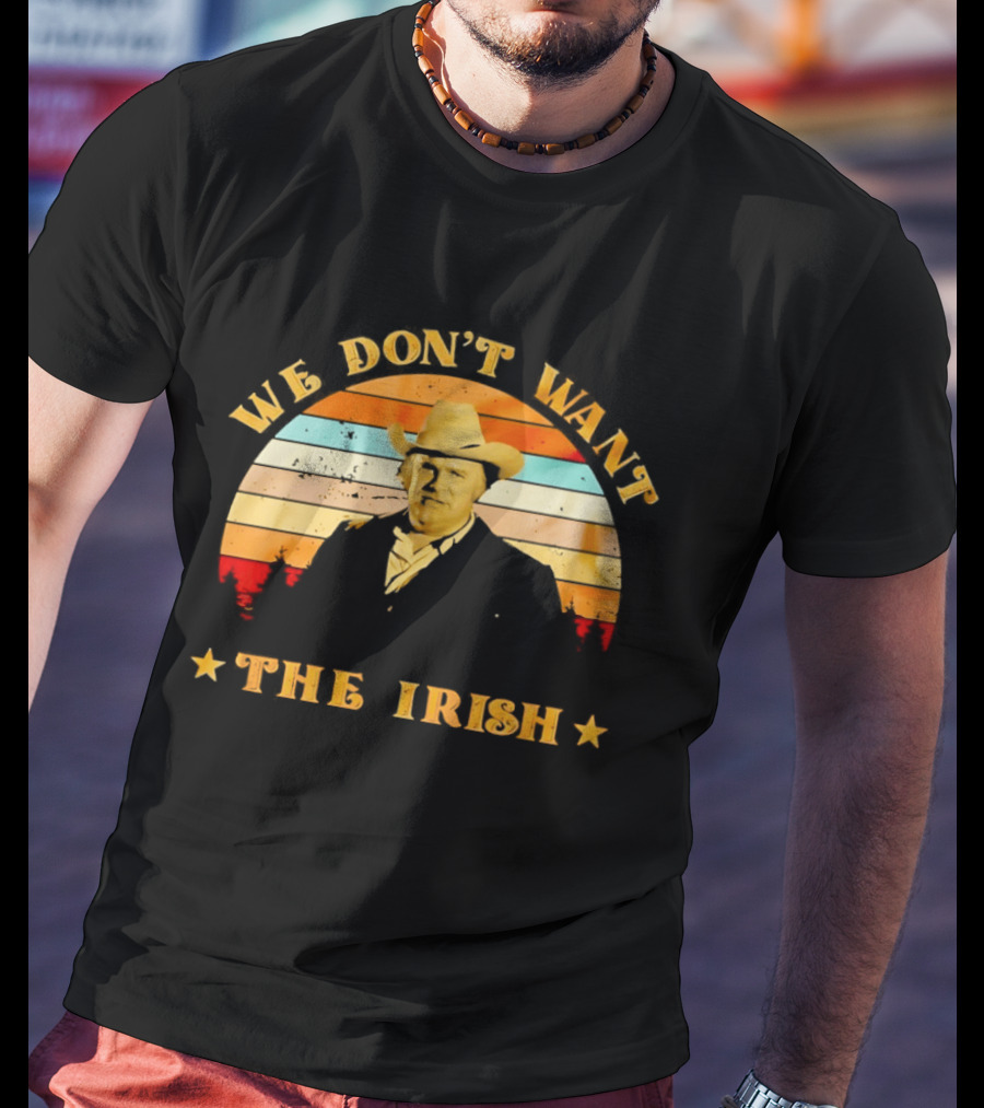 Dan Blocker We Don't Want The Irish Vintage Western T-Shirt
