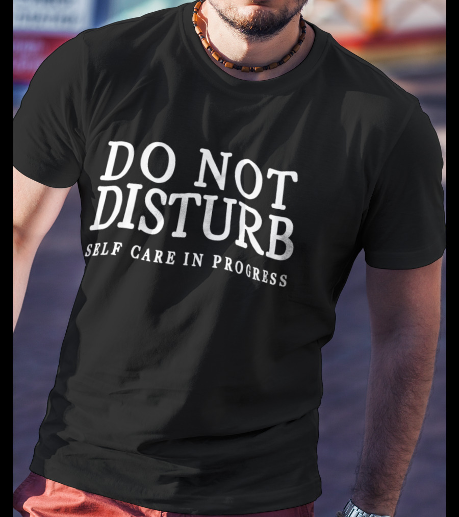 Do Not Disturb Self Care In Progress T-Shirt
