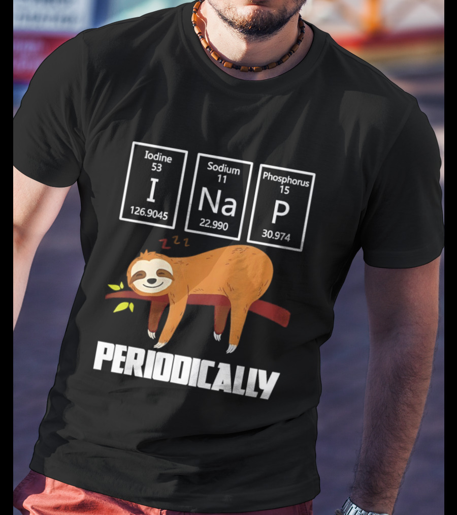 Sloth Periodically Iodine Sodium Phosphorus Chemistry Nap T-Shirt