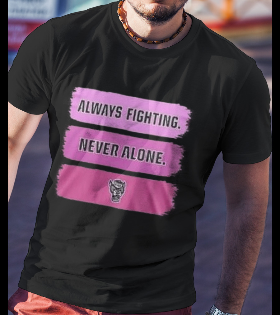 NC State Wolfpack Always Fighting Never Alone 2026 Two Sides T-Shirt