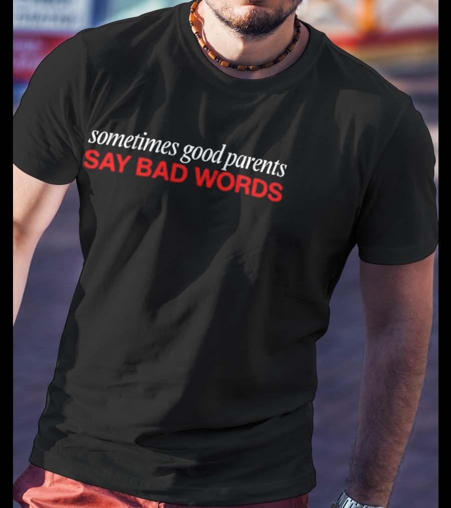 Sometimes Good Parents Say Bad Words Bold Red White T-Shirt