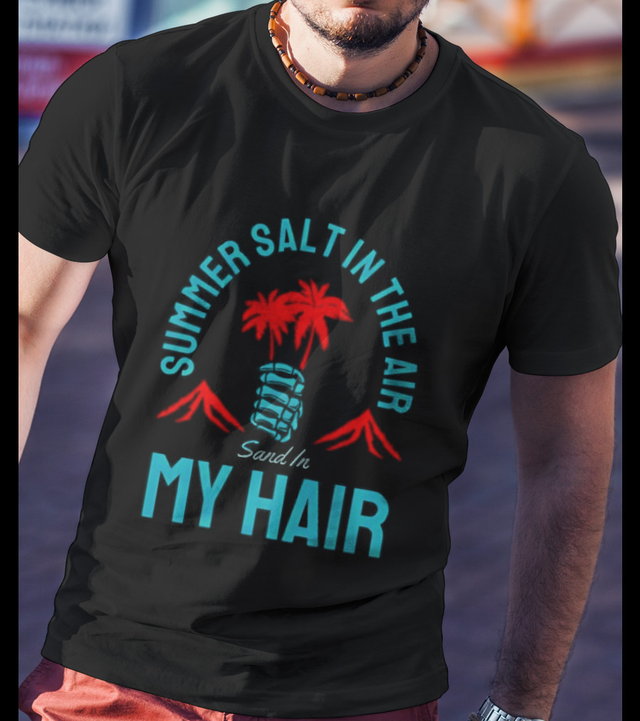 Summer Salt In The Air Sand In My Hair Tropical Vibes Palm Trees T-Shirt