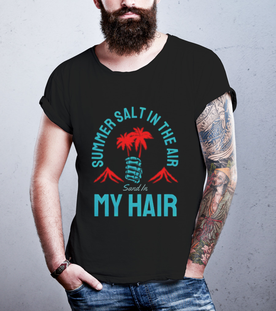 Summer Salt In The Air Sand In My Hair Tropical Vibes Palm Trees T-Shirt