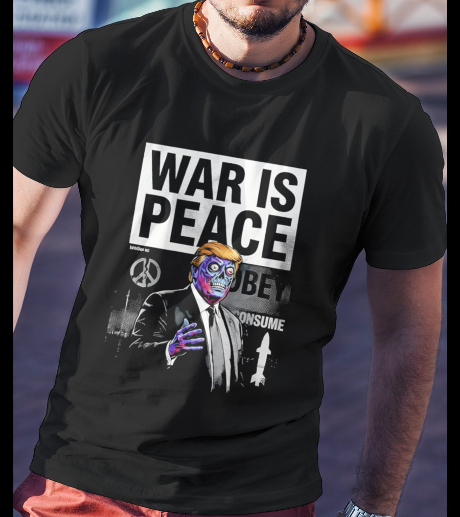 War Is Peace Obey Consume Trump T-Shirt