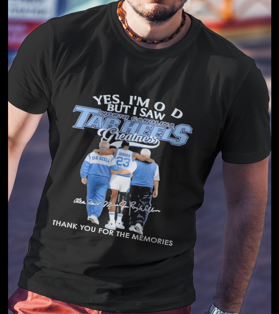Yes I'm Old But I Saw North Carolina Tar Heels Jordan Greatness T-Shirt
