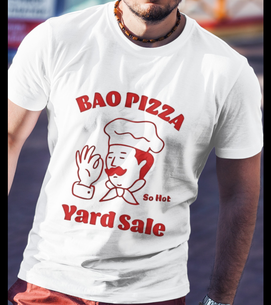 Bao Pizza Yard Sale So Hot Chef Gesture T-Shirt