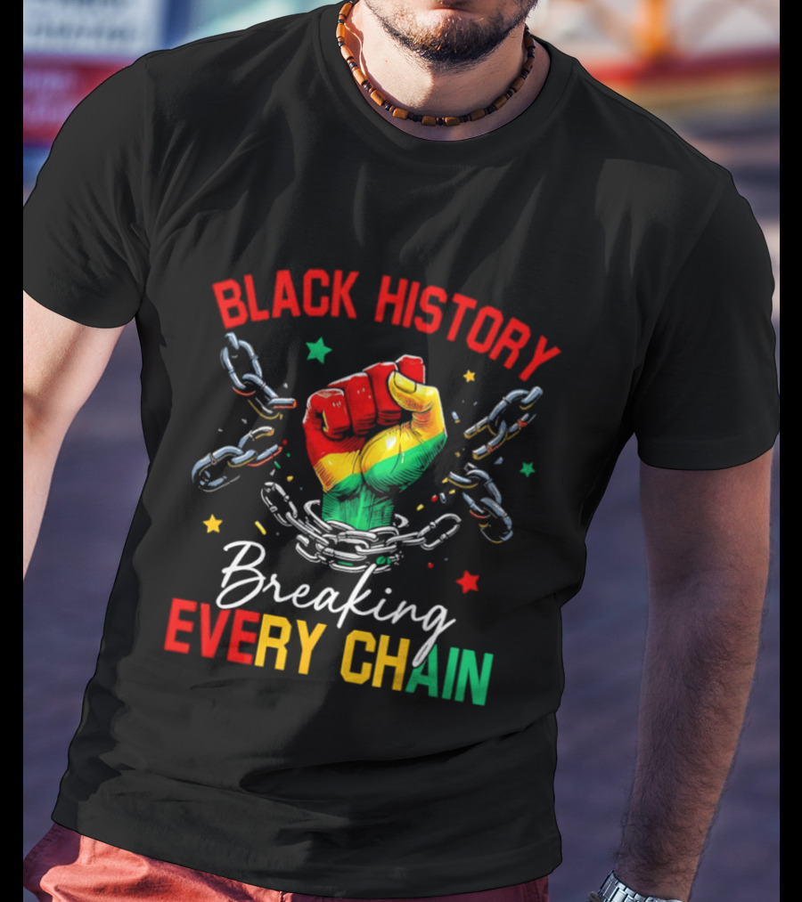 Black History Breaking Every Chain Fist With Chains And Stars T-Shirt