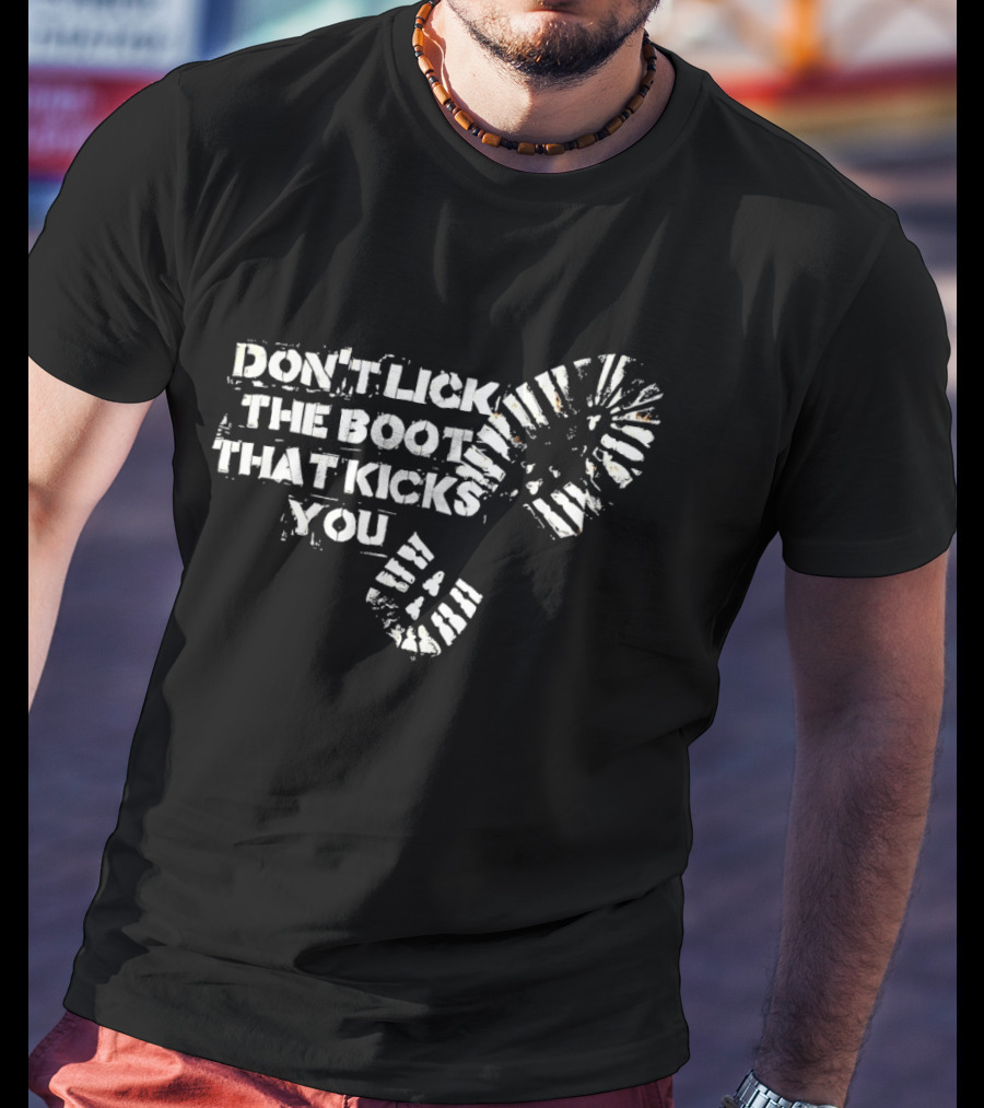 Don't Lick The Boots That Kicks You Boot Print Protest T-Shirt