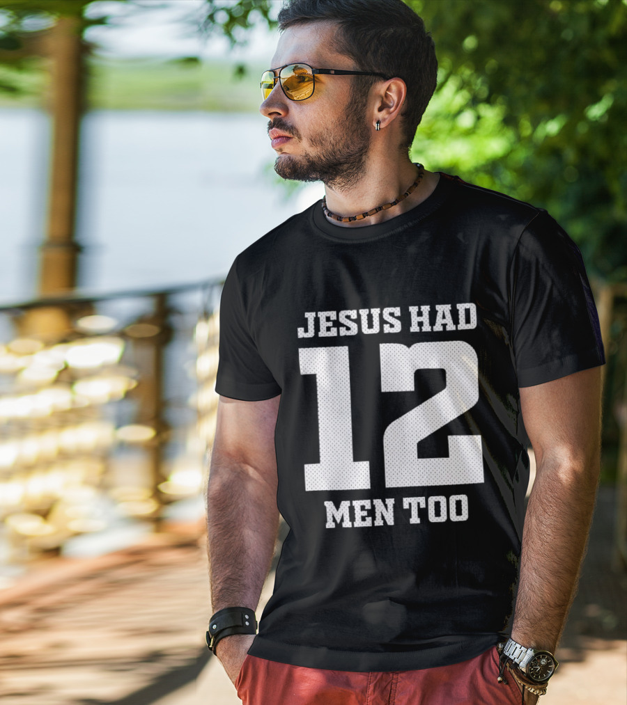 Texas A&M Aggies Jesus Had 12 Men Too T-Shirt