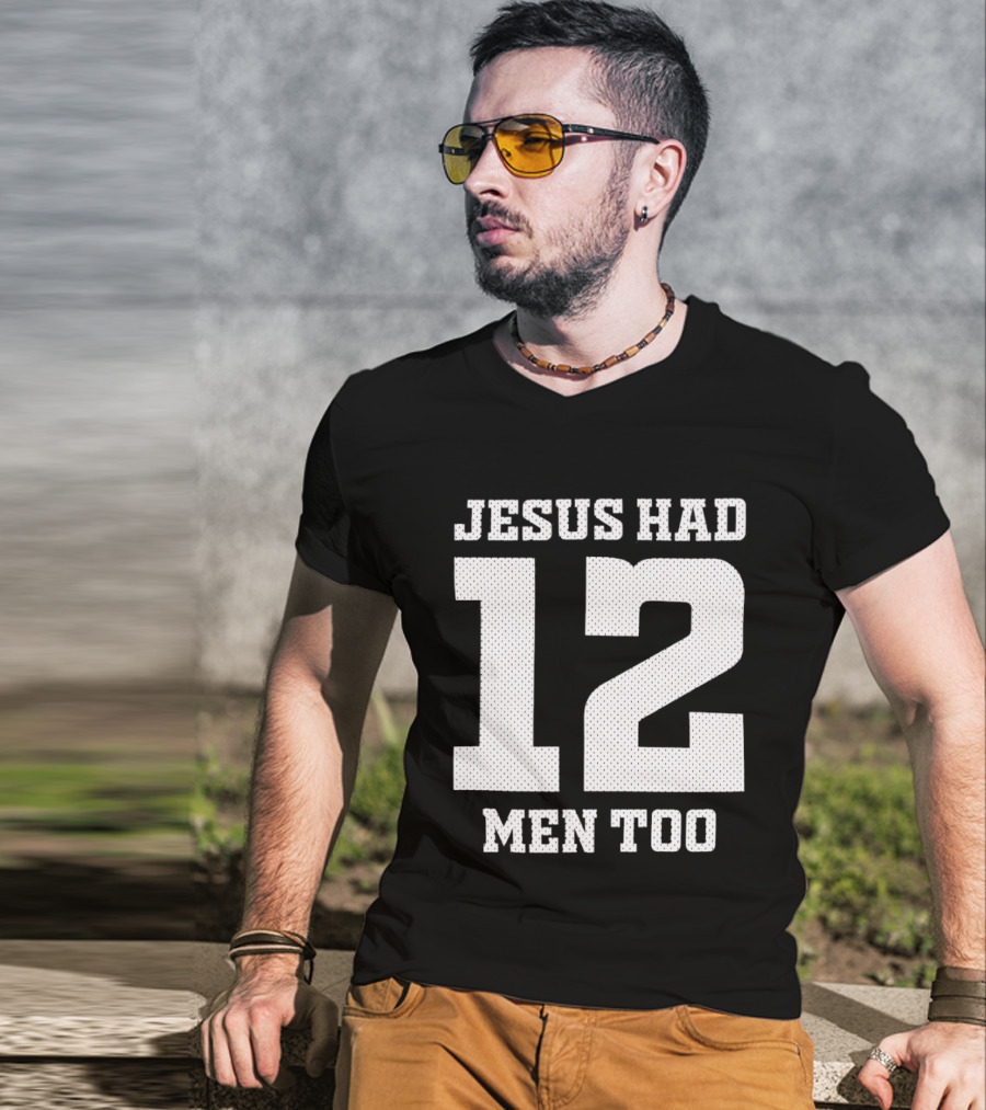 Texas A&M Aggies Jesus Had 12 Men Too T-Shirt