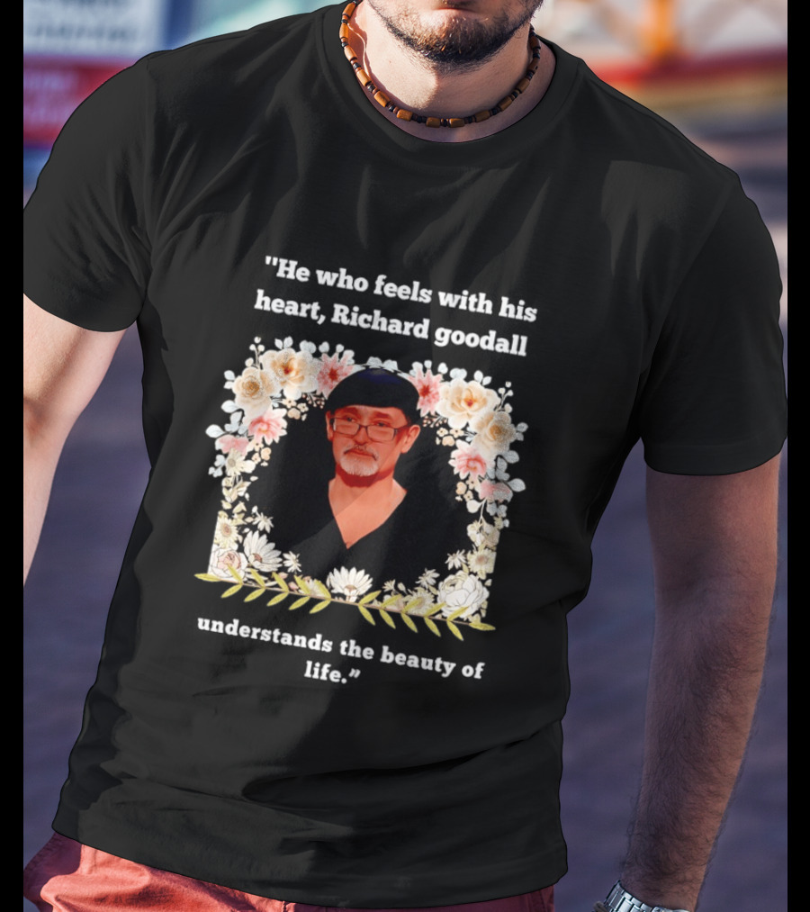 He Who Feels With His Heart Richard Goodall Understands The Beauty Of Life Floral T-Shirt